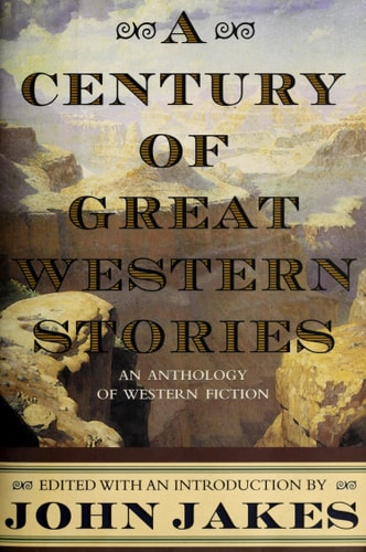 A Century of Great Western Stories-An Anthology of Western Fiction