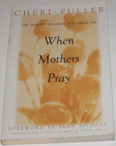 When Mothers Pray: Bringing God's Power and Blessing to Your Children's Lives