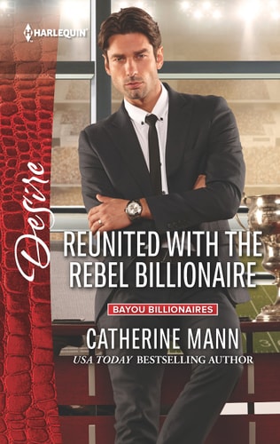 Reunited with the Rebel Billionaire (Bayou Billionaires)