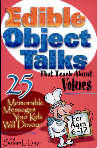 Edible Object Talks That Teach About Values: 25 Memorable Messages Your Kids Will Devour