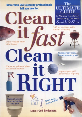 Clean It Fast, Clean It Right: The Ultimate Guide to Making Absolutely Everything You Own Sparkle & Shine