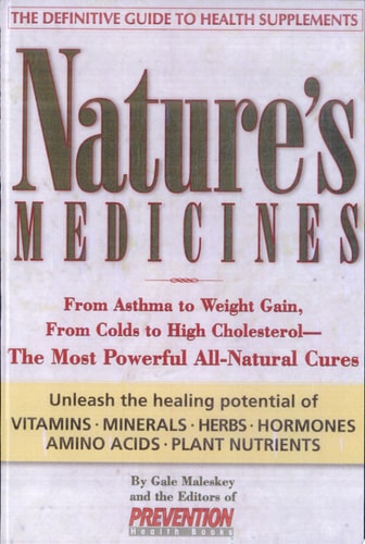 Nature's Medicines: From Asthma to Weight Gain, from Colds to Heart Disease- The Most Powerful All-Natural Cures