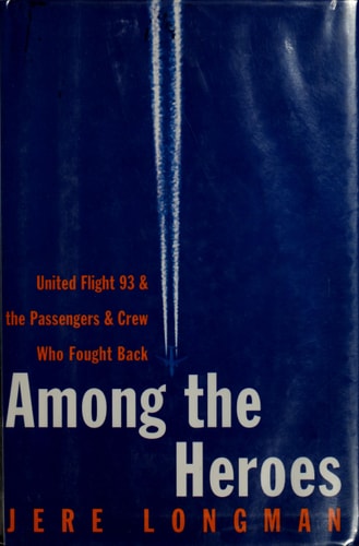 Among the Heroes: United Flight 93 and the Passengers and Crew Who Fought Back