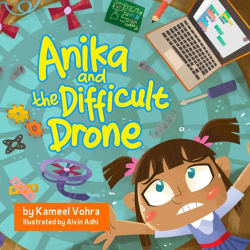 Anika and the Difficult Drone: A fun, diverse children’s book that encourages STEM learning and patience
