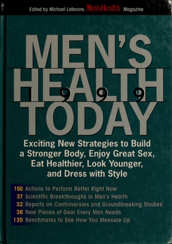Men's health today 1999: Exciting new strategies to build a stronger body, enjoy great sex, eat healthier, look younger, and dress with style
