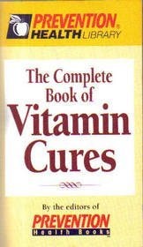 Complete Book of Vitamin Cures (Prevention Health Library)