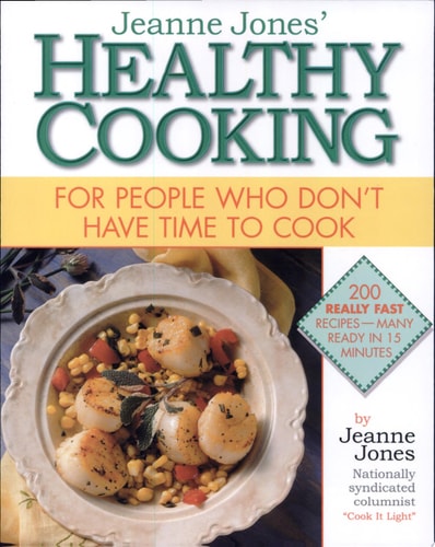 Jeanne Jones' Healthy Cooking: For People Who Don't Have Time To Cook