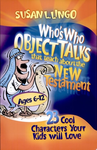 Who's Who Object Talks That Teach About the New Testament: 23 Cool Characters Your Kids Will Love