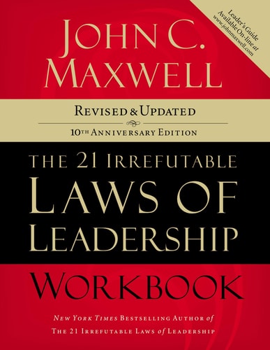 The 21 Irrefutable Laws of Leadership Workbook Follow Them and People Will Follow You