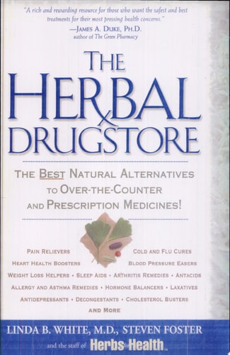 The Herbal Drugstore: The Best Natural Alternatives to Over-the-Counter and Prescription Medicines!