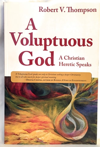 A Voluptuous God: A Christian Heretic Speaks