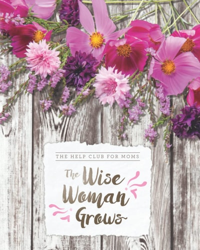 Help Club for Moms: The Wise Woman Grows (Spring)