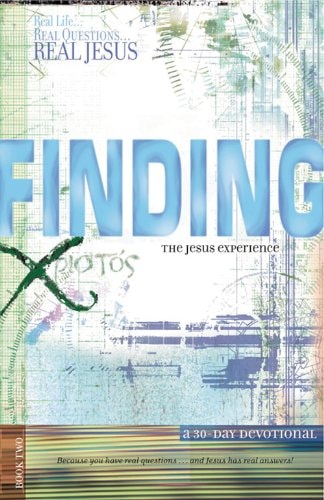 Finding the Jesus Experience: A 30-Day Devotional (Real Life . . . Real Questions . . . Real Jesus)