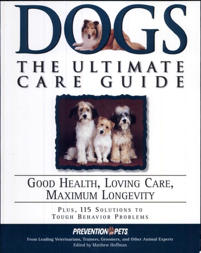 Dogs: The Ultimate Care Guide: Good Health, Loving Care, Maximum Longevity