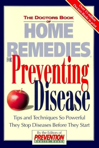 The Doctor's Book of Home Remedies for Preventing Disease: Tips and Techniques So Powerful They Stop Diseases Before They Start