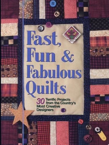 Fast, Fun and Fabulous Quilts: 30 Terrific Projects from the Country's Most Creative Designers