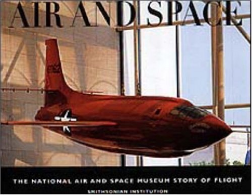 Air and Space: The National Air and Space Museum Story of Flight