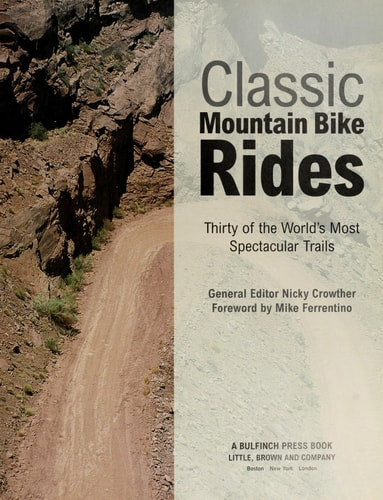 Classic Mountain Bike Rides: Thirty of the World's Most Spectacular Trails