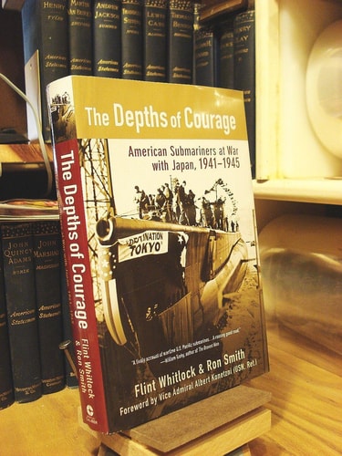 The Depths of Courage: American Submariners at War with Japan, 1941-1945