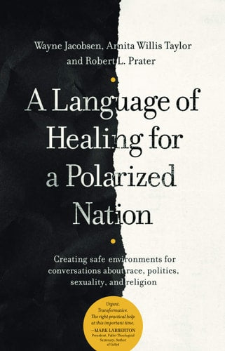 A Language of Healing for a Polarized Nation: Creating safe environments for conversations about race, politics, sexuality, and religion