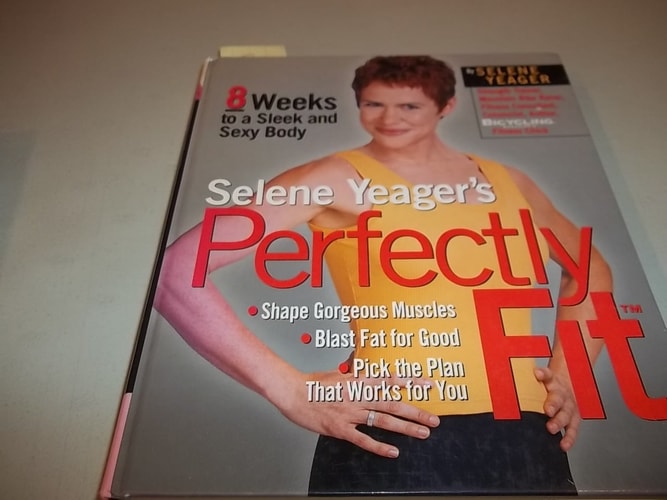 Selene Yeager's Perfectly Fit: 8 Weeks to a Sleek and Sexy Body
