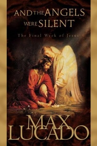 And the Angels Were Silent The Final Week of Jesus