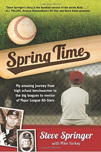 Spring Time: My Amazing Journey from High School Benchwarmer to the Big Leagues to Mentor of Major League All-Stars