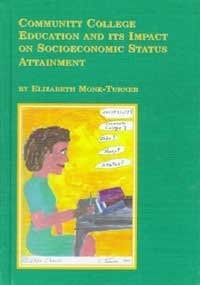 Community College Education and Its Impact on Socioeconomic Status Attainment (Mellen Studies in Education)