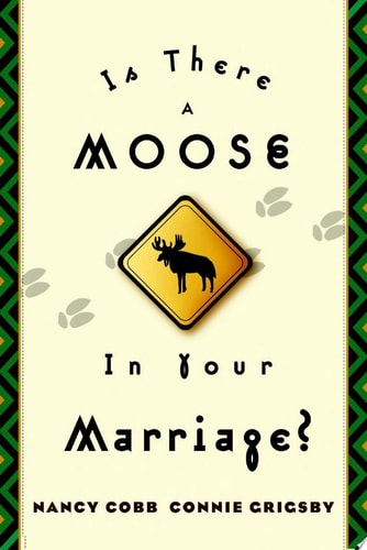 Is There a Moose in Your Marriage? : Removing the Roadblocks through the Power of God