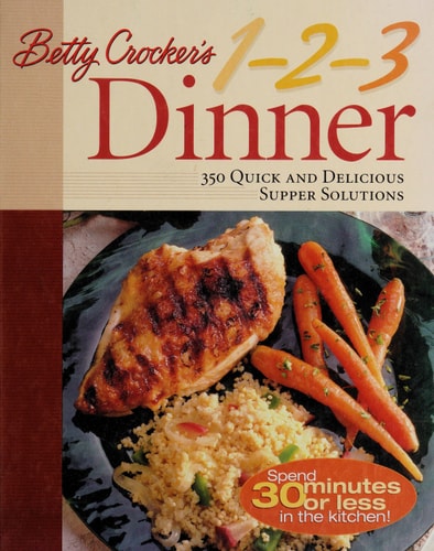 Betty Crocker's 1-2-3 Dinner: 350 Quick and Delicious Supper Solutions