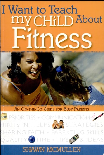 I Want to Teach My Child About Fitness: An On-The-Go Guide for Busy Parents