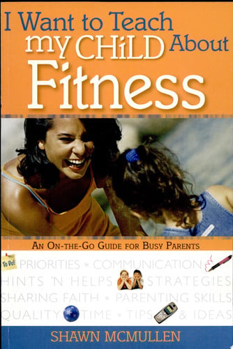 I Want to Teach My Child About Fitness: An On-The-Go Guide for Busy Parents