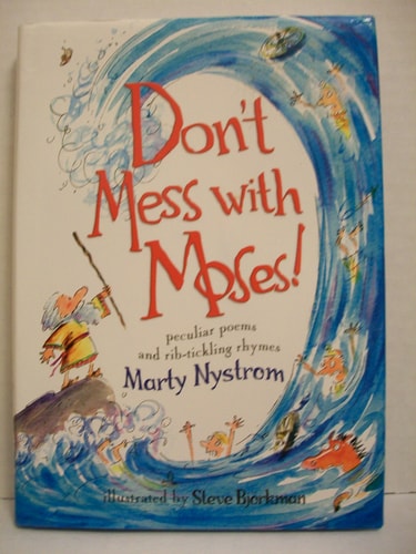 Don't Mess with Moses! Peculiar Poems and Rib-Tickling Rhymes