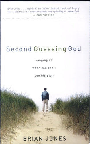 Second Guessing God: Hanging on When You Can't See His Plan