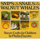 Snips and Snails and Walnut Whales: Nature Crafts for Children