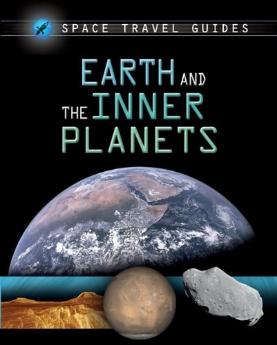 Earth and the Inner Planets (Space Travel Guides)