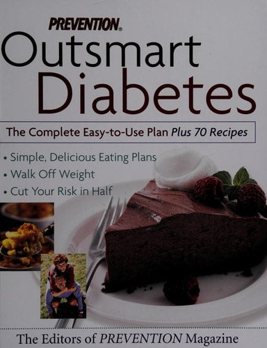 Prevention Outsmart Diabetes the Complete Easy to Use Plan Plus 70 Recipes. simple, delicious eating plans, walk off weight, cut your risk in half
