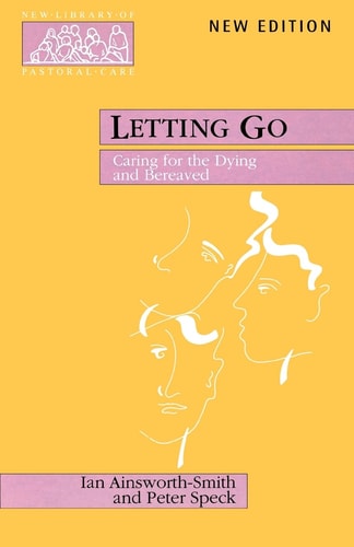 Letting Go - Caring for the Dying and Bereaved (New Library of Pastoral Care)