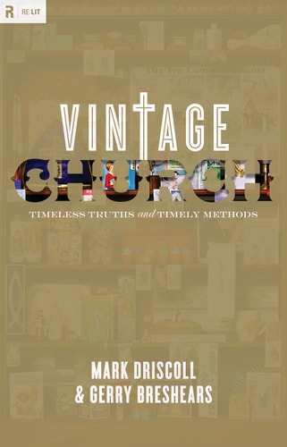 Vintage Church: Timeless Truths and Timely Methods (Re:Lit:Vintage Jesus)