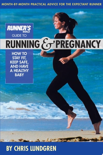 Runner's World Guide to Running and Pregnancy: How to Stay Fit, Keep Safe, and Have a Healthy Baby