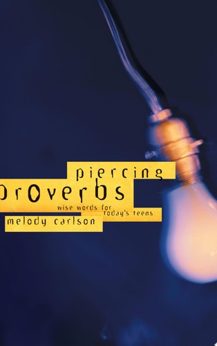 Piercing Proverbs (Wise Words for Today's Teens)