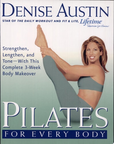 Pilates for Every Body: Strengthen, Lengthen, and Tone-- With This Complete 3-Week Body Makeover
