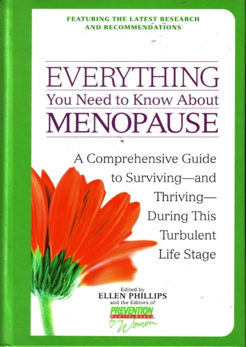Everything You Need to Know About Menopause: A Comprehensive Guide to Surviving--And Thriving--During This Turbulent Life Stage