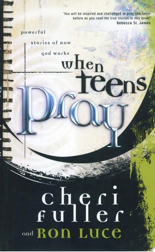 When Teens Pray: Powerful Stories of How God Works
