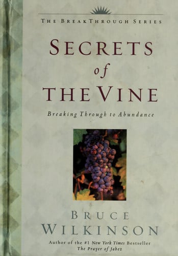 Secrets of the Vine: Breaking Through to Abundance