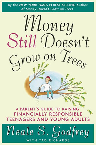 Money Still Doesn't Grow on Trees: A Parent's Guide to Raising Financially Responsible Teenagers and Young Adults