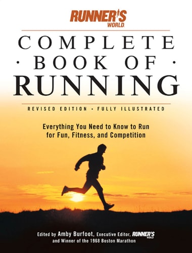 Runner's World Complete Book of Running: Everything You Need to Run for Fun, Fitness and Competition (Runner's World Complete Books)