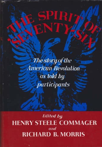 The Spirit of 'Seventy-Six: The Story of the American Revolution As Told by Participants