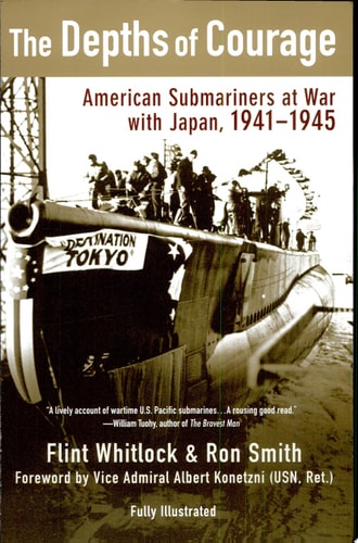 The Depths of Courage: American Submariners at War with Japan, 1941-1945