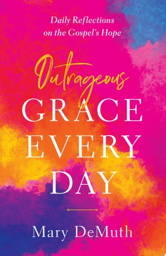 Outrageous Grace Every Day: Daily Reflections on the Gospel's Hope